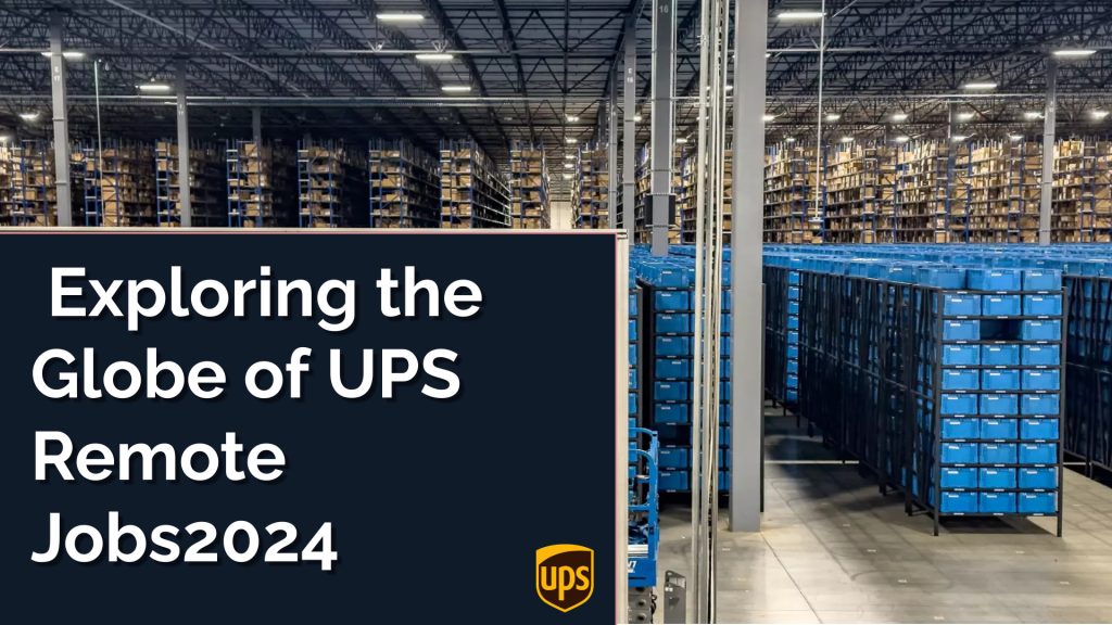 Exploring the Globe of UPS Remote Jobs2024