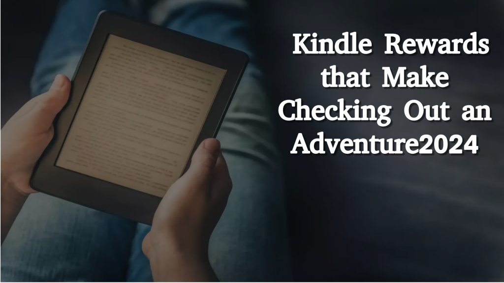  Kindle Rewards that Make Checking Out an Adventure2024