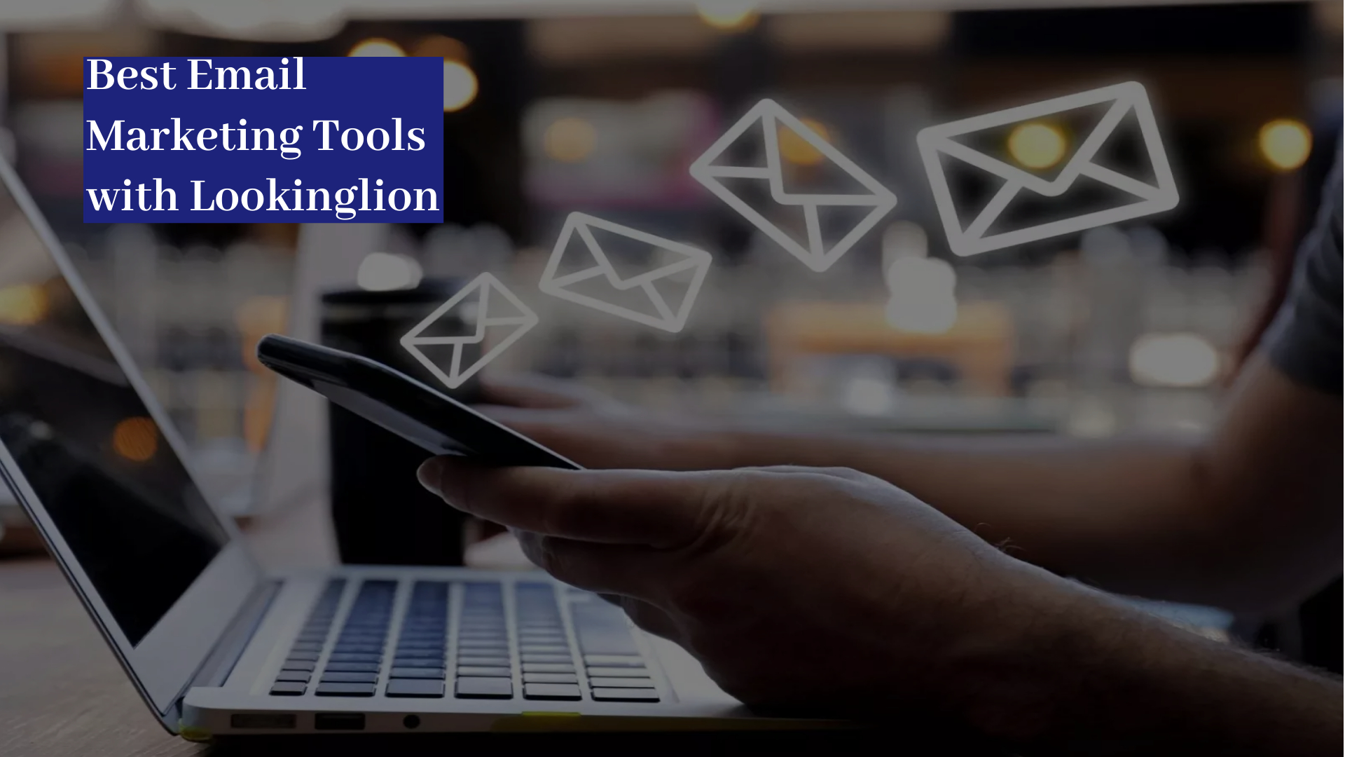 Best Email Marketing Tools with Lookinglion