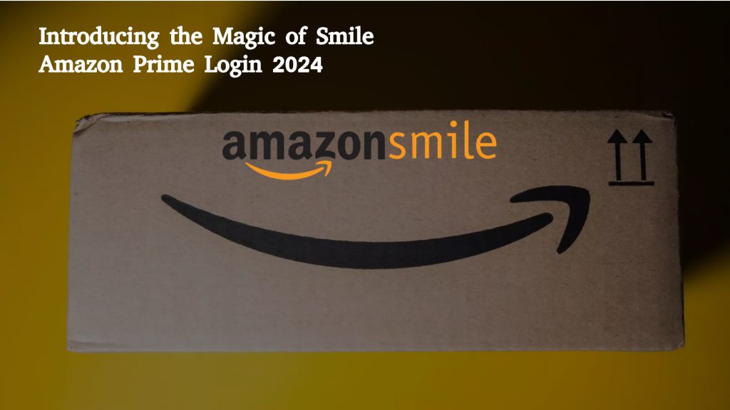 Introducing the Magic of Smile Amazon Prime Login 2024