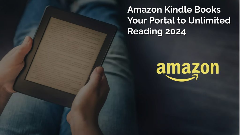 Amazon Kindle Books Your Portal to Unlimited Reading 2024