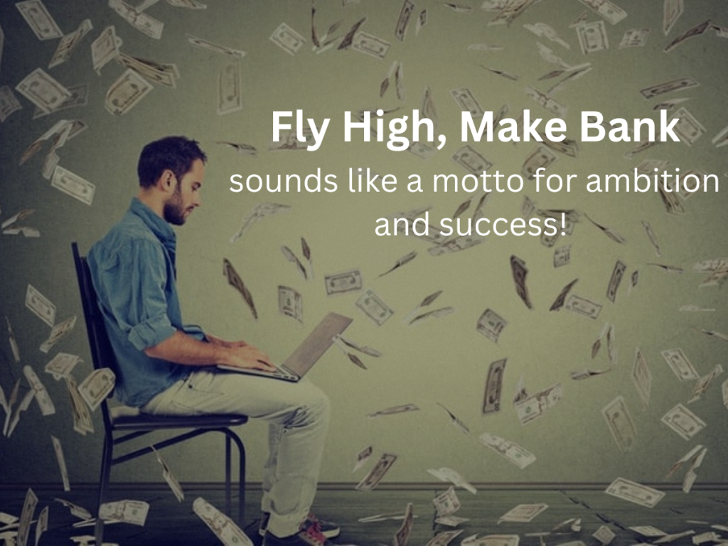 Fly High, Make Bank