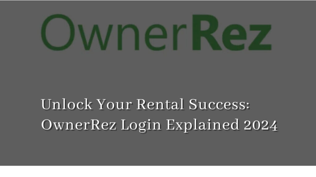 Unlock Your Rental Success: OwnerRez Login Explained 2024