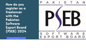 How do you register as a freelancer with the Pakistan Software Export Board (PSEB) 2024